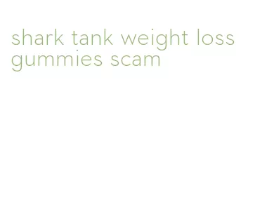 shark tank weight loss gummies scam