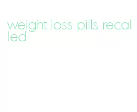 weight loss pills recalled
