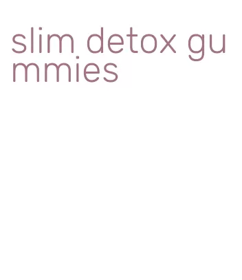 slim detox gummies