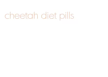 cheetah diet pills