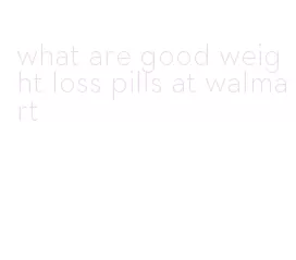 what are good weight loss pills at walmart