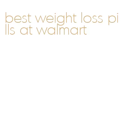 best weight loss pills at walmart