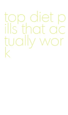 top diet pills that actually work