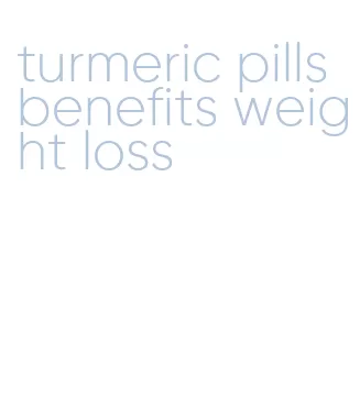 turmeric pills benefits weight loss
