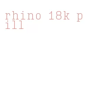 rhino 18k pill