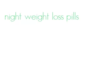 night weight loss pills