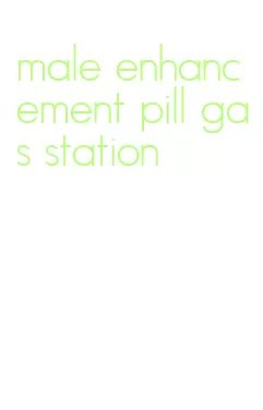 male enhancement pill gas station