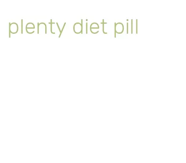 plenty diet pill