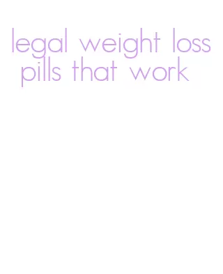 legal weight loss pills that work