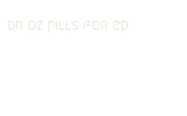 dr oz pills for ed