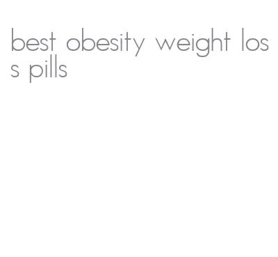 best obesity weight loss pills