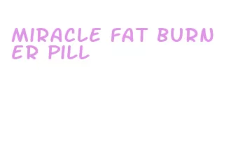 miracle fat burner pill