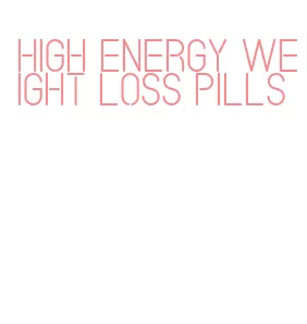 high energy weight loss pills