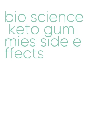 bio science keto gummies side effects