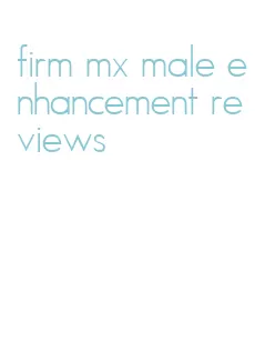 firm mx male enhancement reviews