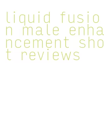 liquid fusion male enhancement shot reviews