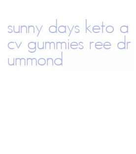 sunny days keto acv gummies ree drummond