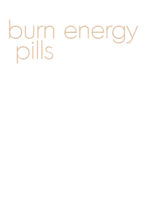 burn energy pills