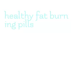 healthy fat burning pills