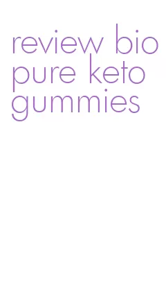 review biopure keto gummies