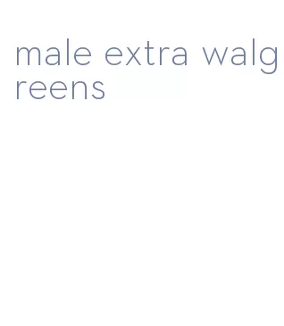 male extra walgreens