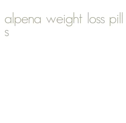 alpena weight loss pills
