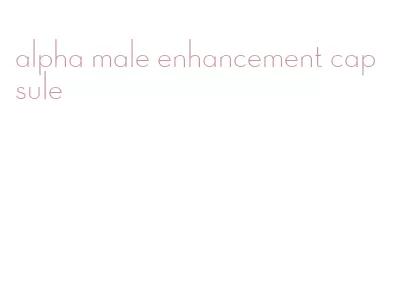 alpha male enhancement capsule