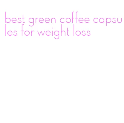 best green coffee capsules for weight loss