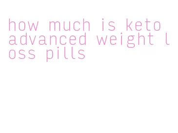 how much is keto advanced weight loss pills