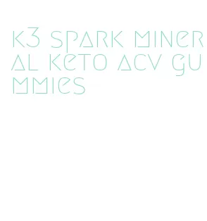 k3 spark mineral keto acv gummies