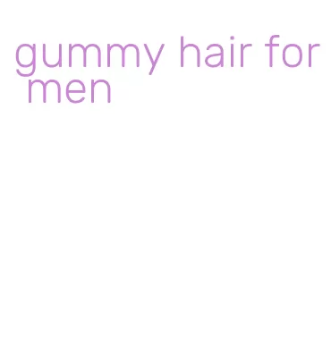 gummy hair for men