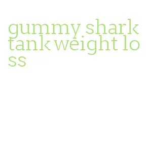 gummy shark tank weight loss