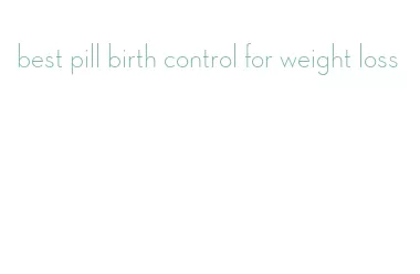 best pill birth control for weight loss