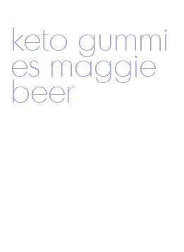 keto gummies maggie beer