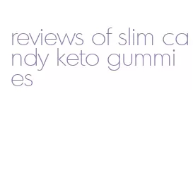 reviews of slim candy keto gummies