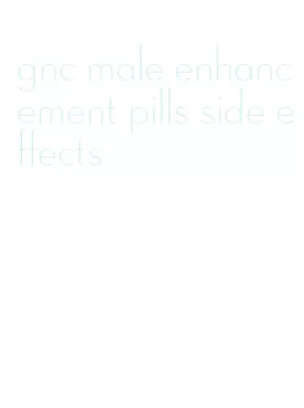 gnc male enhancement pills side effects