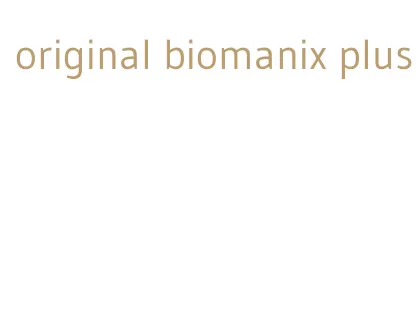 original biomanix plus
