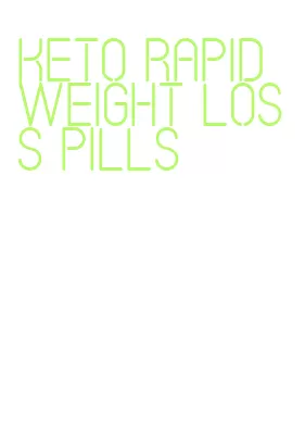 keto rapid weight loss pills