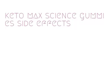 keto max science gummies side effects