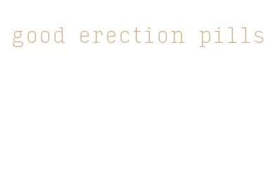 good erection pills