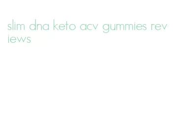 slim dna keto acv gummies reviews