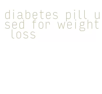 diabetes pill used for weight loss