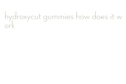 hydroxycut gummies how does it work