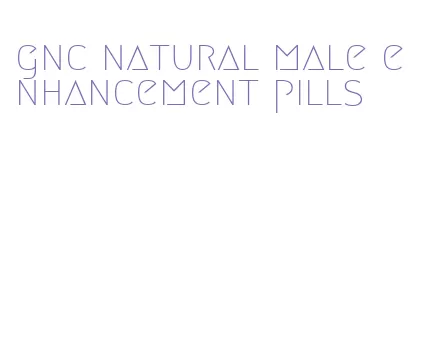 gnc natural male enhancement pills