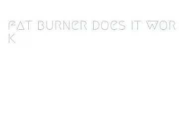 fat burner does it work