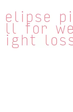 elipse pill for weight loss