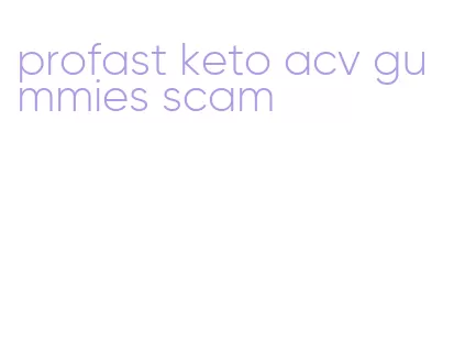 profast keto acv gummies scam