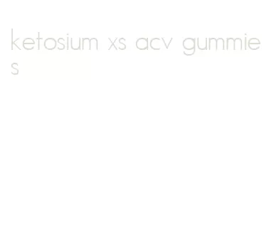 ketosium xs acv gummies