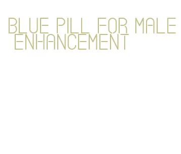 blue pill for male enhancement