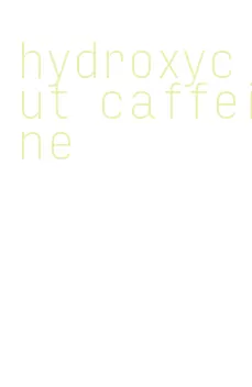 hydroxycut caffeine